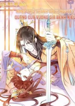 Nàng Trở Thành Bạch Nguyệt Quang Của Vương Gia Bệnh Kiều