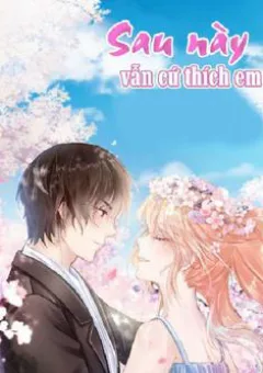 Sau Này Vẫn Cứ Thích Em