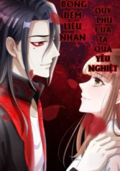 Bóng Đêm Liêu Nhân: Quỷ Phu Của Ta Quá Yêu Nghiệt