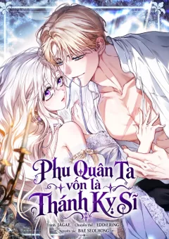 Phu Quân Ta Vốn Là Thánh Kỵ Sĩ