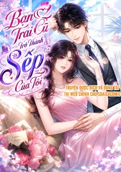[TRUYỆN CHỮ] Bạn Trai Cũ Trở Thành Sếp Của Tôi