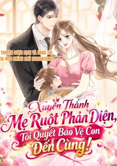 Xuyên Thành Mẹ Ruột Phản Diện, Tôi Quyết Bảo Vệ Con Đến Cùng