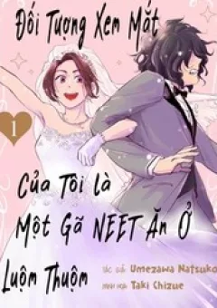 Đối Tượng Xem Mắt Của Tôi Là Một Gã Neet Ăn Ở Luộm Thuộm