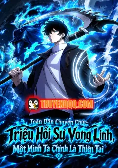 Toàn Dân Chuyển Chức: Triệu Hồi Sư Vong Linh, Một Mình Ta Chính Là Thiên Tai