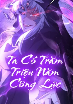 Ta Có Trăm Triệu Năm Công Lực