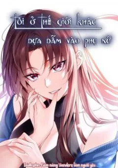 Tôi ở thế giới khác dựa dẫm vào phụ nữ