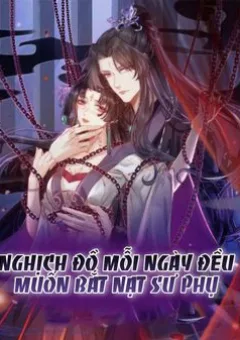 Nghịch Đồ Mỗi Ngày Đều Muốn Bắt Nạt Sư Phụ