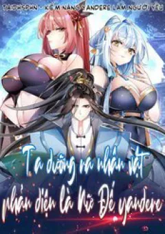 Ta Dưỡng Ra Nhân Vật Phản Diện Là Nữ Đế Yandere