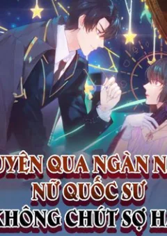 Xuyên Qua Ngàn Năm Nữ Quốc Sư Không Chút Sợ Hãi